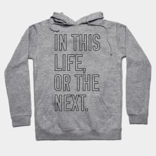 In this life or the next (black outline text) Hoodie